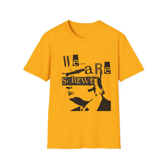 Anti-Trump "We Are Screwed" Trump shirt. Wear your resistance.